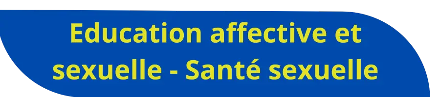 Education affective et sexuelle - Santé sexuelle