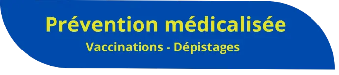 Prévention médicalisée - Dépistages - Vaccinations