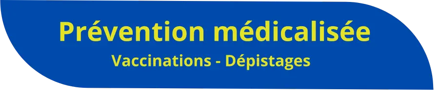 Prévention médicalisée -Dépistages-Vaccinations