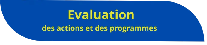 Evaluation des actions et des programme
